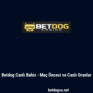 Betdog Canlı Bahis - Ma&ccedil; &Ouml;ncesi ve Canlı Oranlar