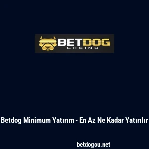 Betdog Minimum Yatırım - En Az Ne Kadar Yatırılır